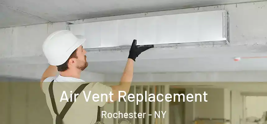 Air Vent Replacement Rochester - NY