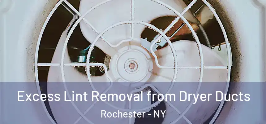  Excess Lint Removal from Dryer Ducts Rochester - NY