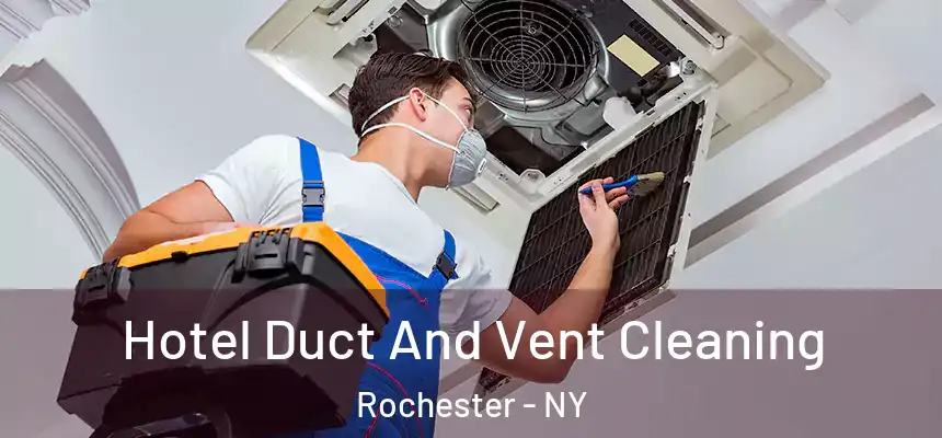  Hotel Duct And Vent Cleaning Rochester - NY