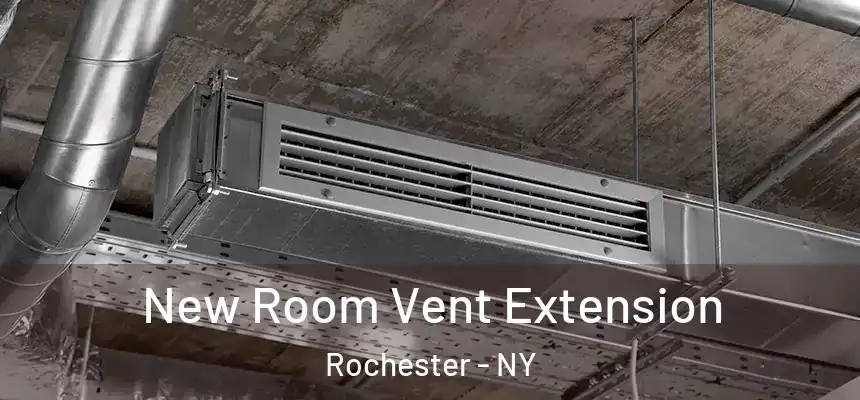 New Room Vent Extension Rochester - NY