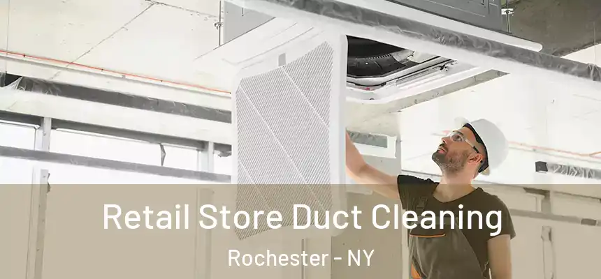 Retail Store Duct Cleaning Rochester - NY