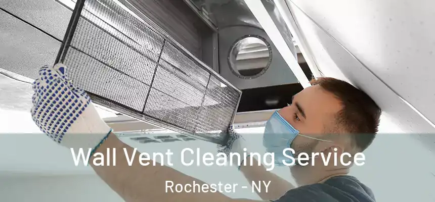 Wall Vent Cleaning Service Rochester - NY