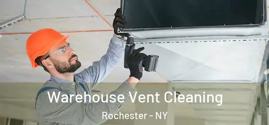 Warehouse Vent Cleaning Rochester - NY